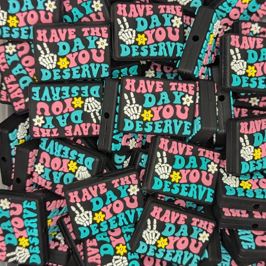 Have the day you deserve